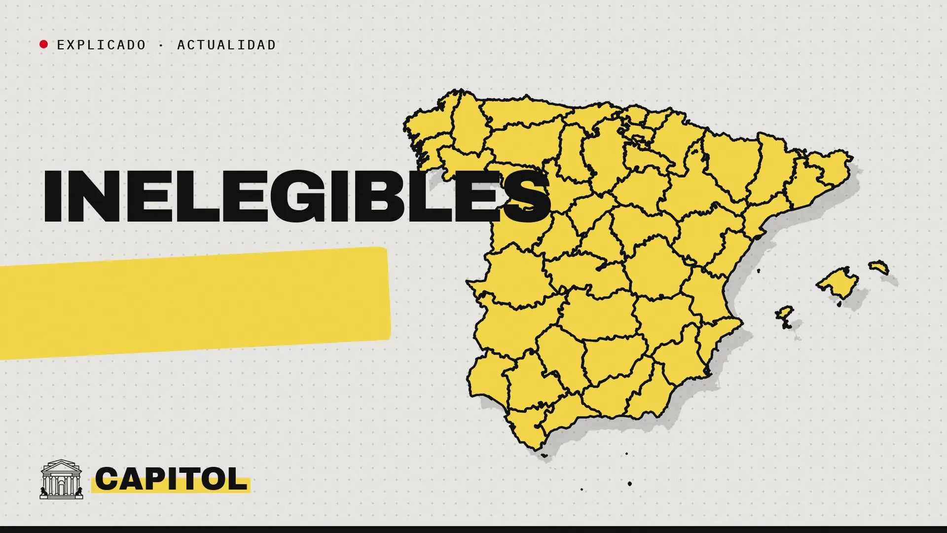 Portada de Capitol con el mapa de España y la palabra Inelegibles, con el rótulo Explicado · Actualidad