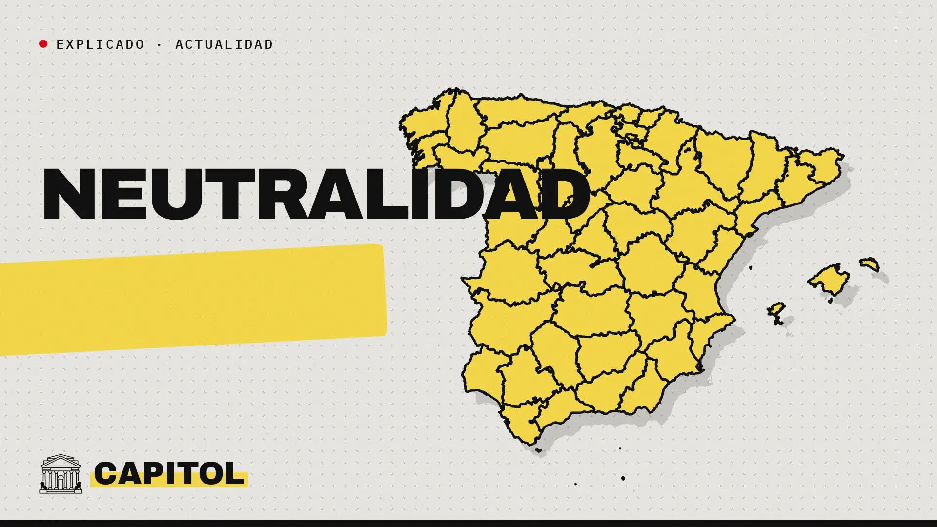 Portada de Capitol con el mapa de España y la palabra Neutralidad, con el rótulo Explicado · Actualidad